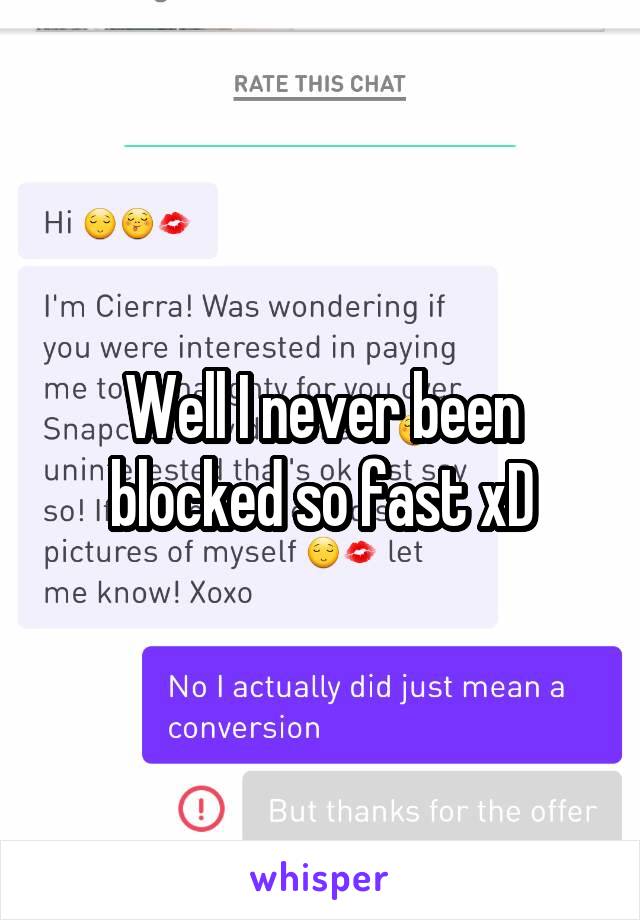 Well I never been blocked so fast xD