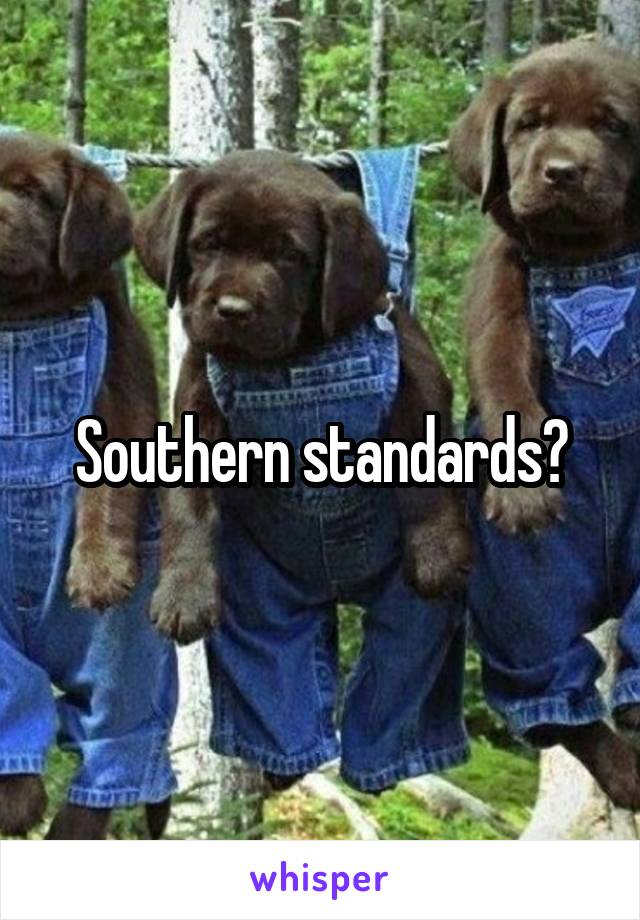 Southern standards?