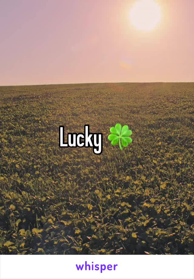 Lucky 🍀 