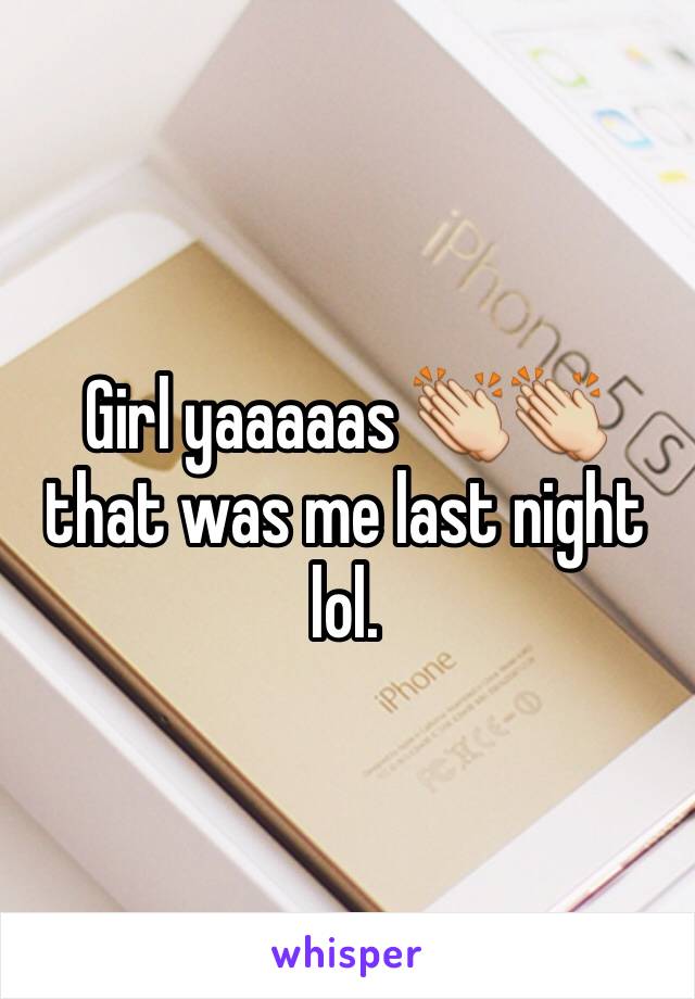 Girl yaaaaas 👏👏 that was me last night lol. 