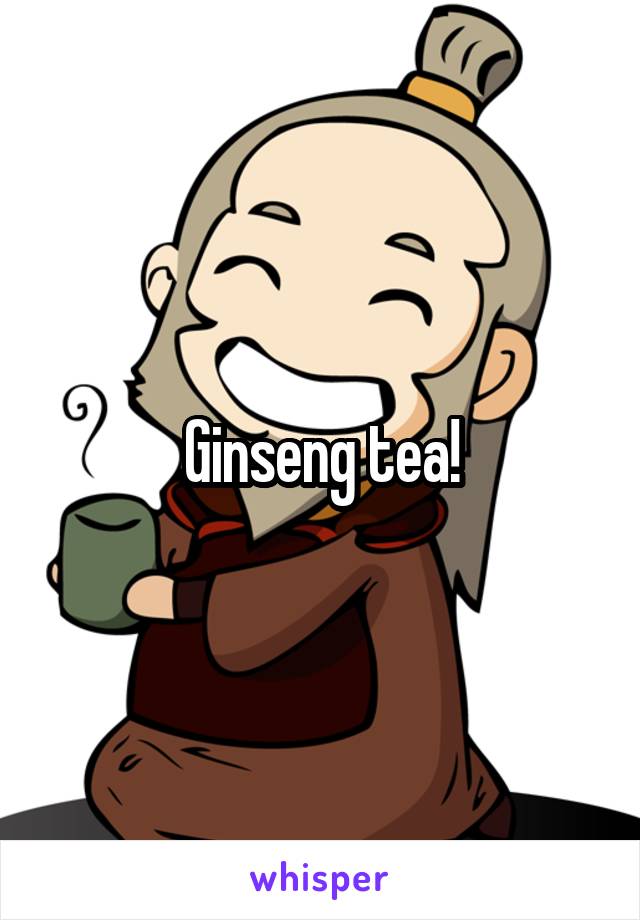 Ginseng tea!