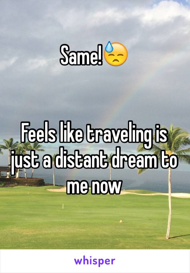 Same!😓


Feels like traveling is just a distant dream to me now