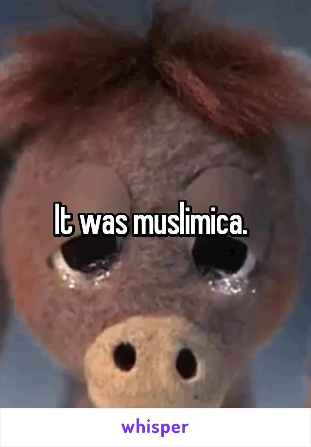 It was muslimica.  