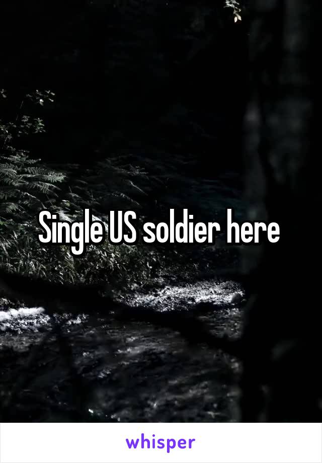 Single US soldier here 