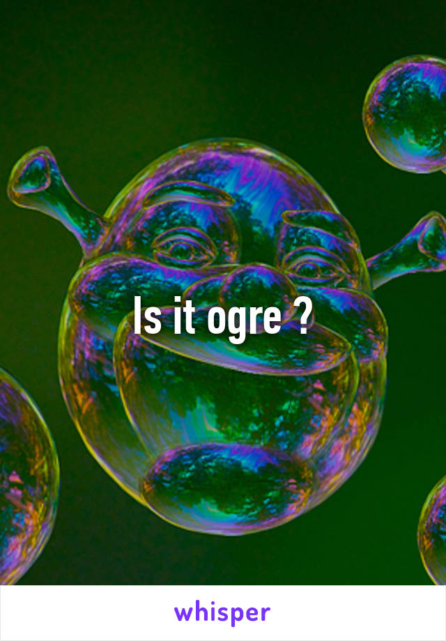 Is it ogre ?