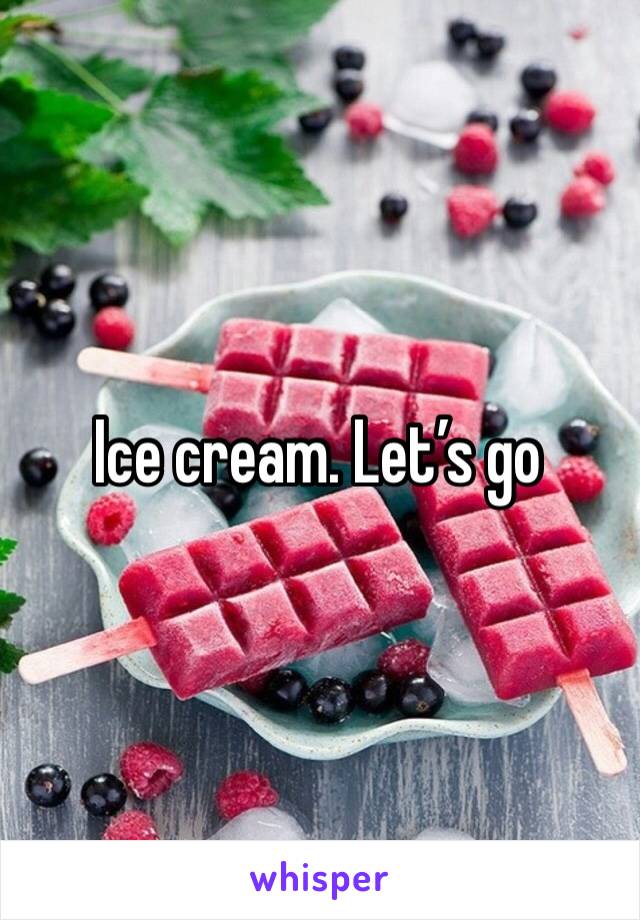 Ice cream. Let’s go 