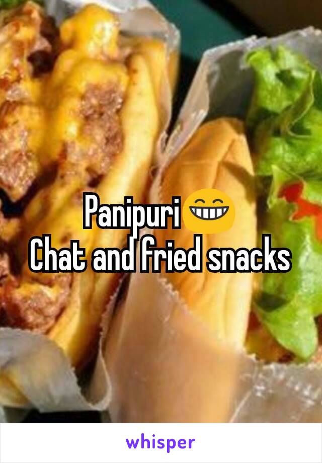 Panipuri😁
Chat and fried snacks