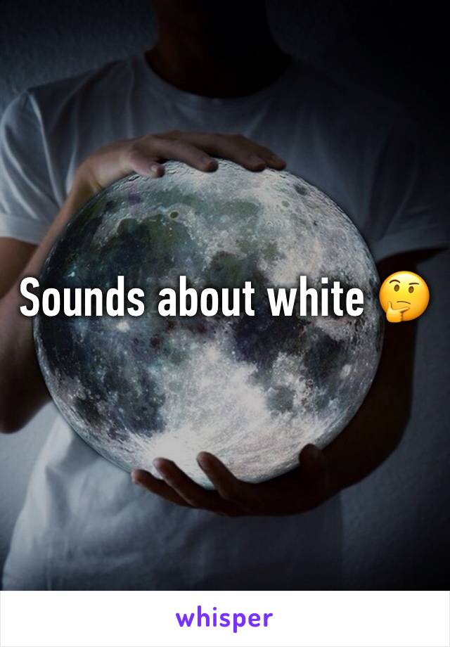 Sounds about white 🤔