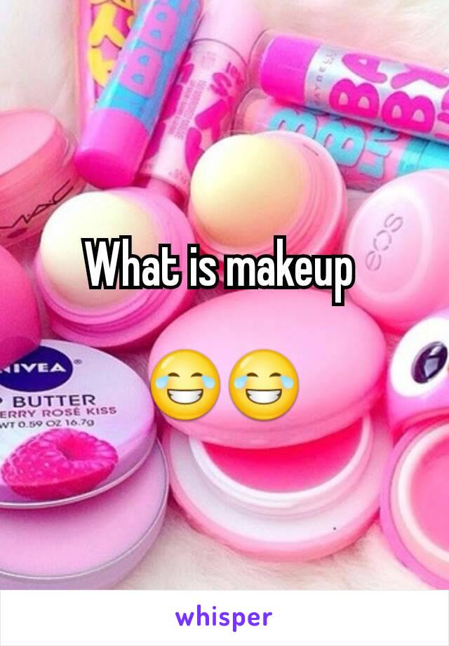What is makeup 

😂😂