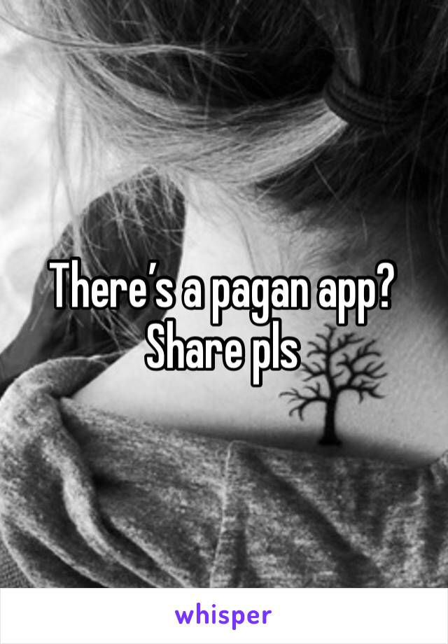 There’s a pagan app? 
Share pls 