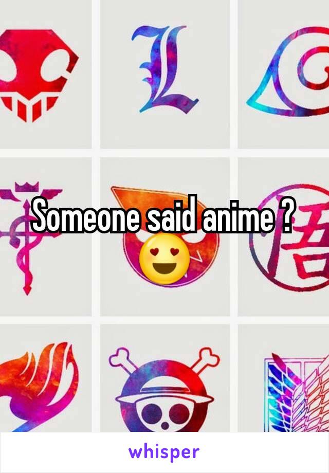 Someone said anime ? 😍