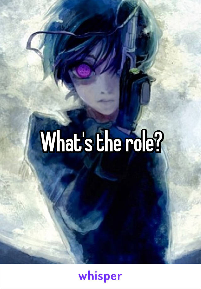 What's the role?