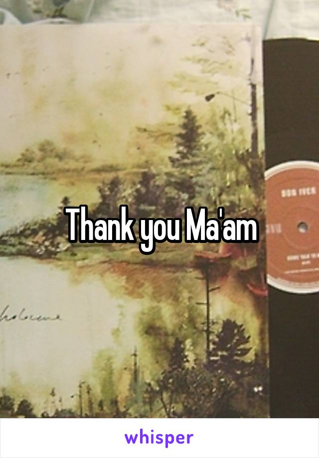 Thank you Ma'am