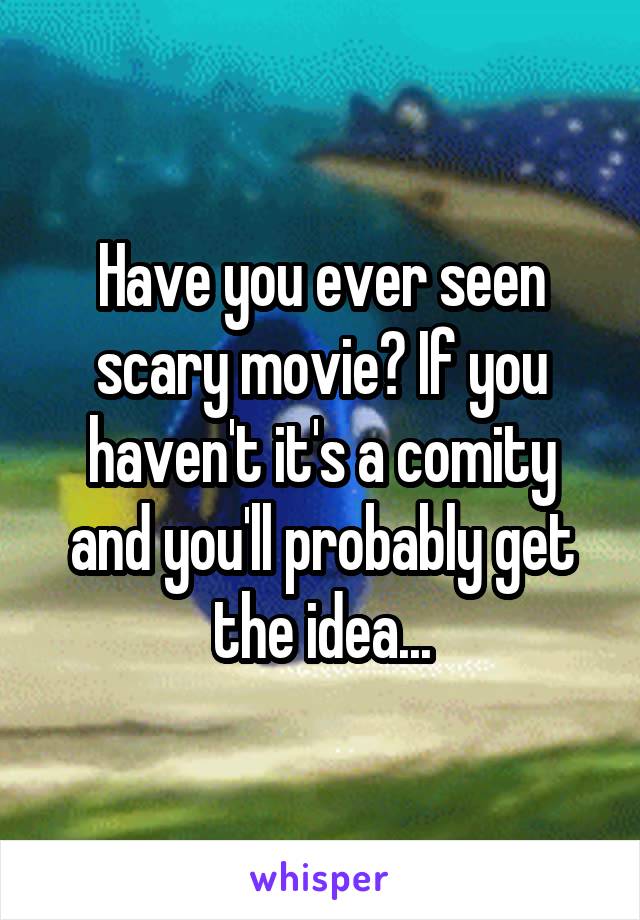 Have you ever seen scary movie? If you haven't it's a comity and you'll probably get the idea...