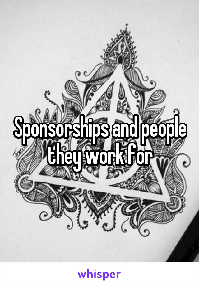 Sponsorships and people they work for