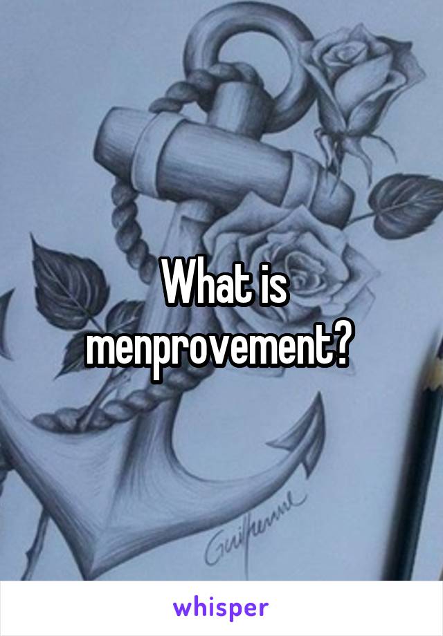 What is menprovement? 