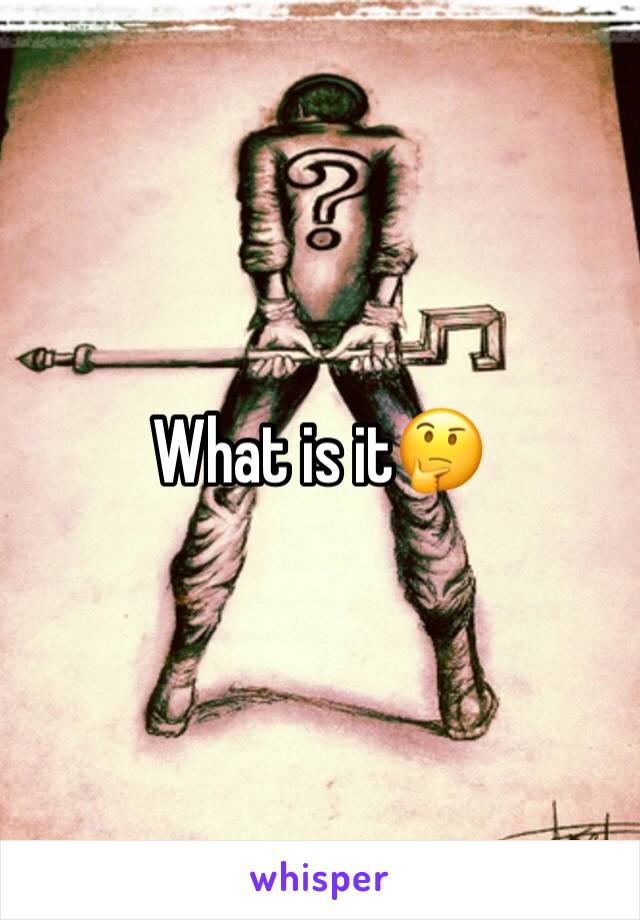 What is it🤔