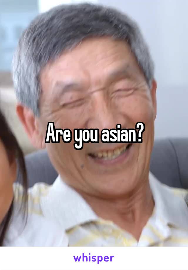 Are you asian?