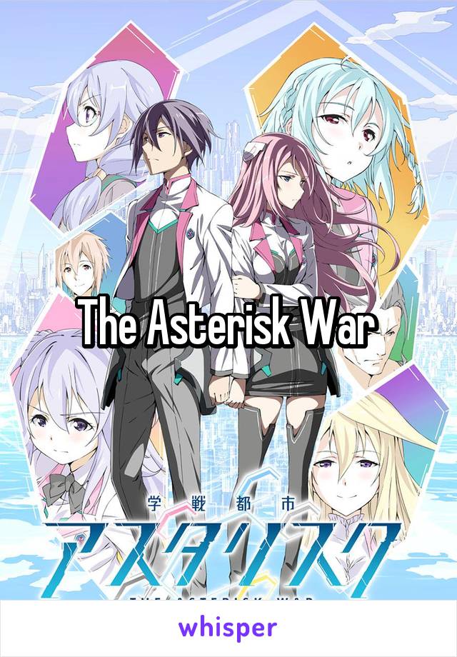 The Asterisk War 