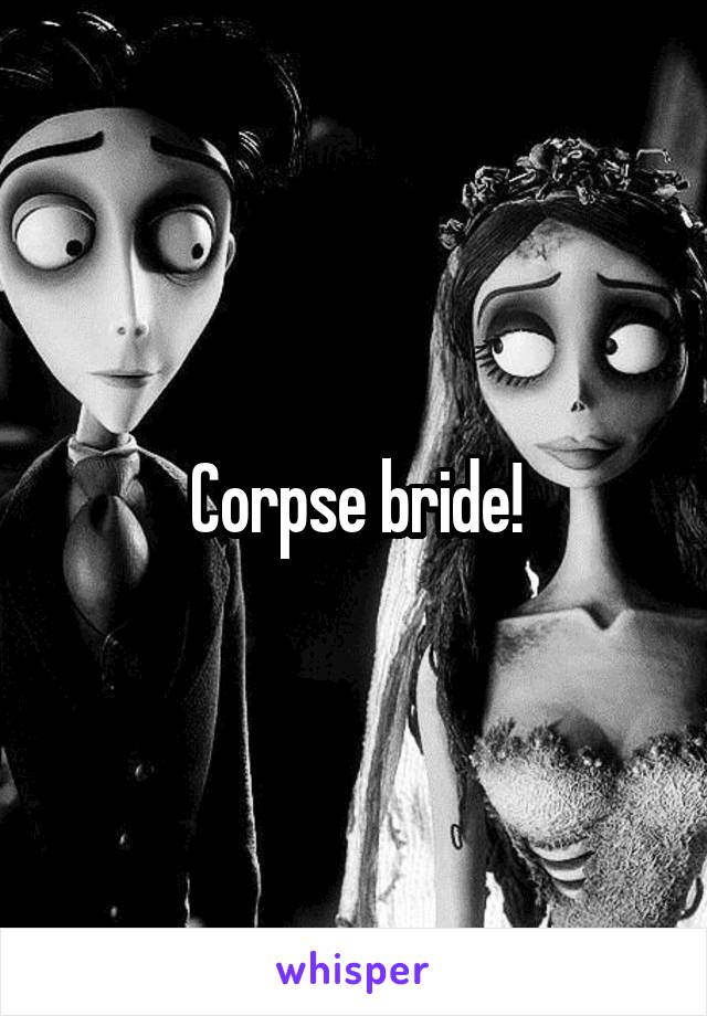 Corpse bride!
