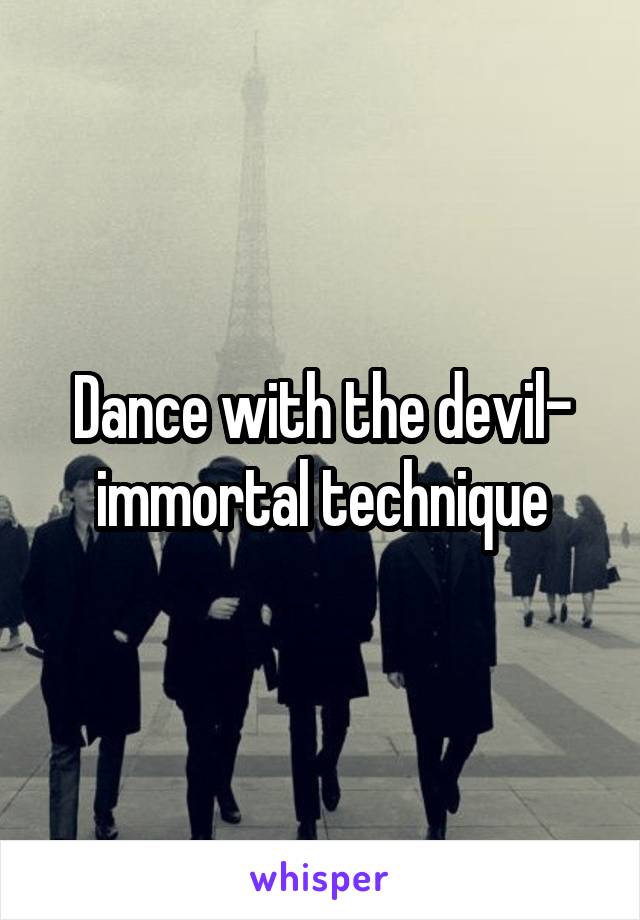 Dance with the devil- immortal technique