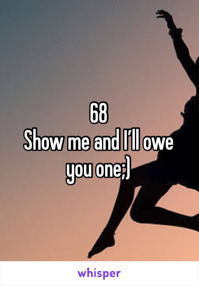 68
Show me and I’ll owe you one;)