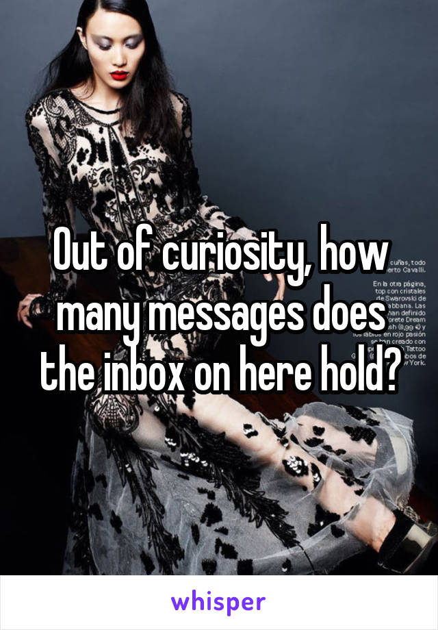 Out of curiosity, how many messages does the inbox on here hold?