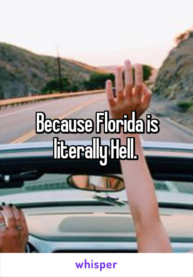 Because Florida is literally Hell. 
