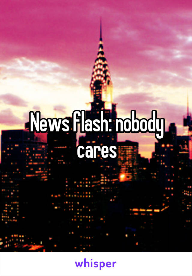 News flash: nobody cares