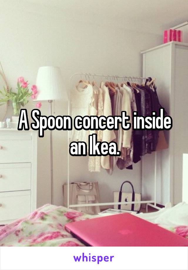 A Spoon concert inside an Ikea.