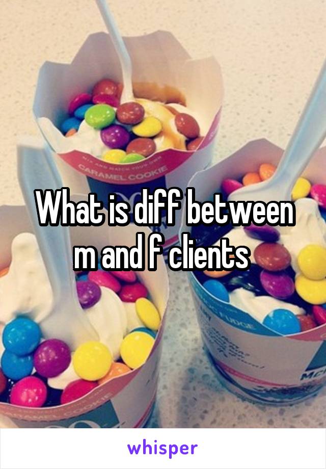What is diff between m and f clients 