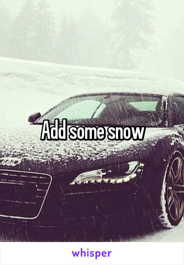 Add some snow