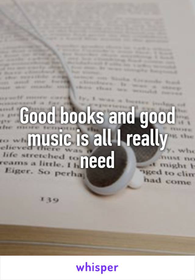Good books and good music is all I really need
