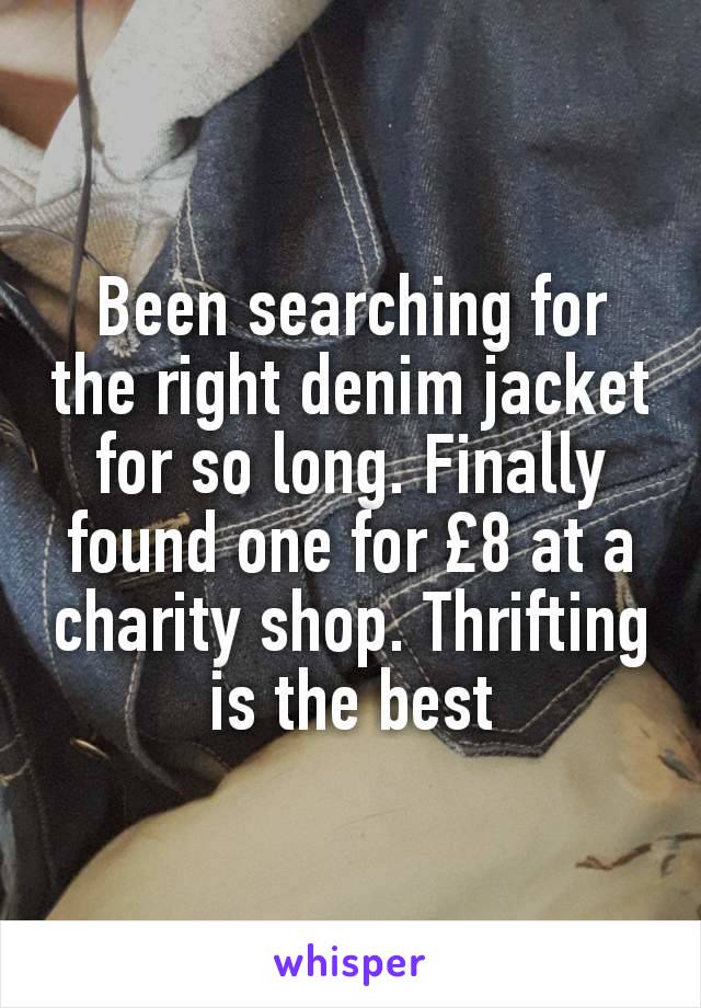 Been searching for the right denim jacket for so long. Finally found one for £8 at a charity shop. Thrifting is the best