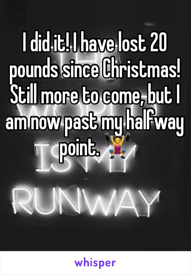 I did it! I have lost 20 pounds since Christmas! Still more to come, but I am now past my halfway point. 🏋️‍♀️