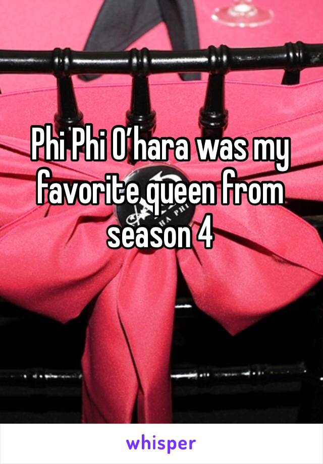 Phi Phi O’hara was my favorite queen from season 4