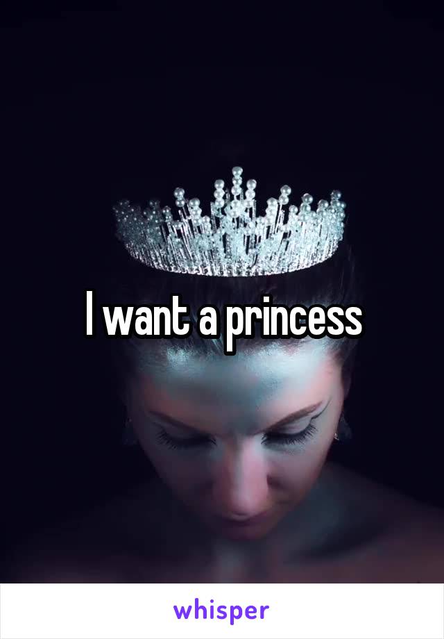 I want a princess