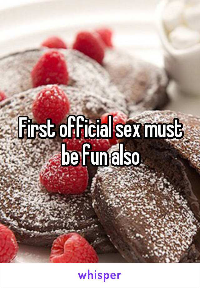 First official sex must be fun also