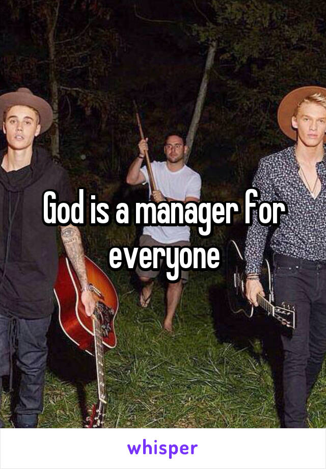 God is a manager for everyone