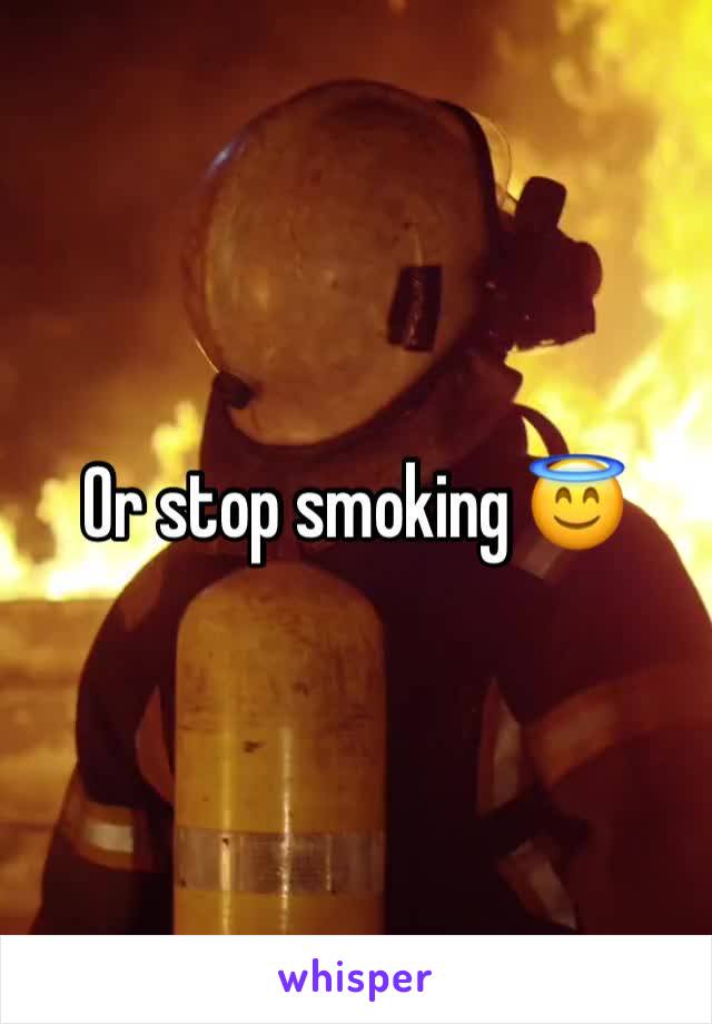 Or stop smoking 😇