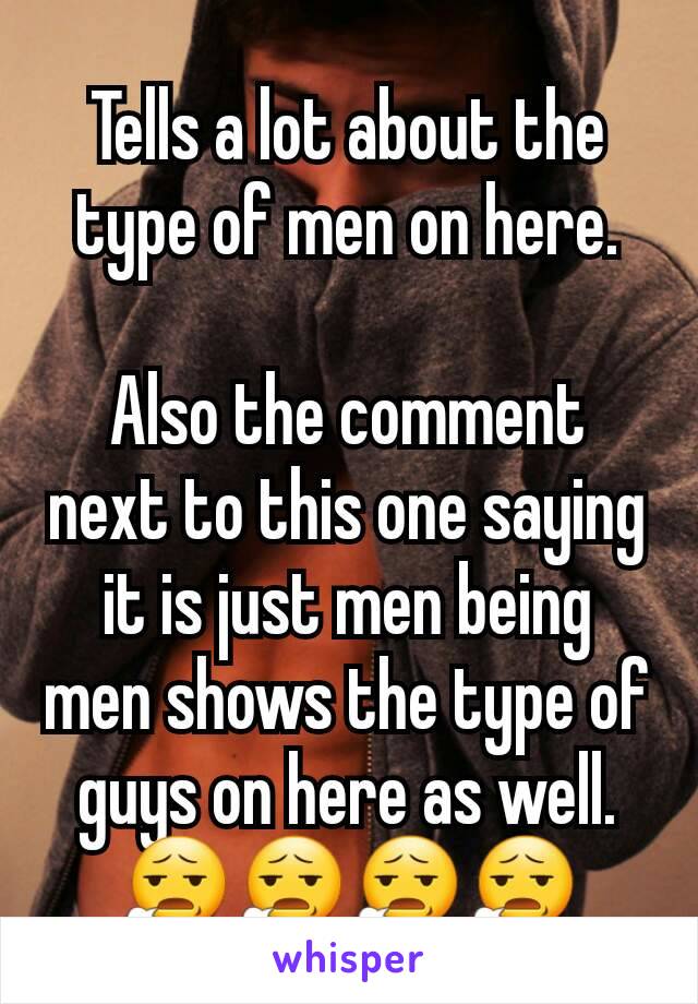 Tells a lot about the type of men on here.

Also the comment next to this one saying it is just men being men shows the type of guys on here as well.
😧😧😧😧