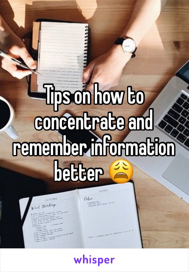 Tips on how to concentrate and remember information better 😩