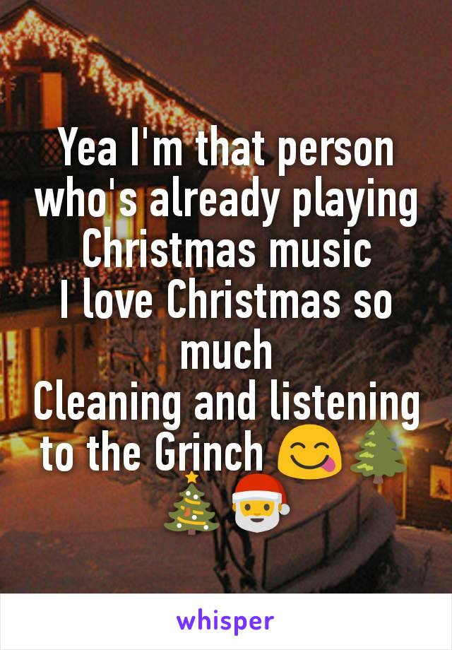 Yea I'm that person who's already playing Christmas music
I love Christmas so much
Cleaning and listening to the Grinch 😋🌲🎄🎅