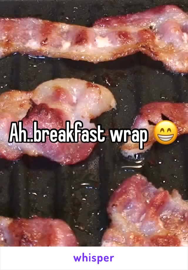 Ah..breakfast wrap 😁