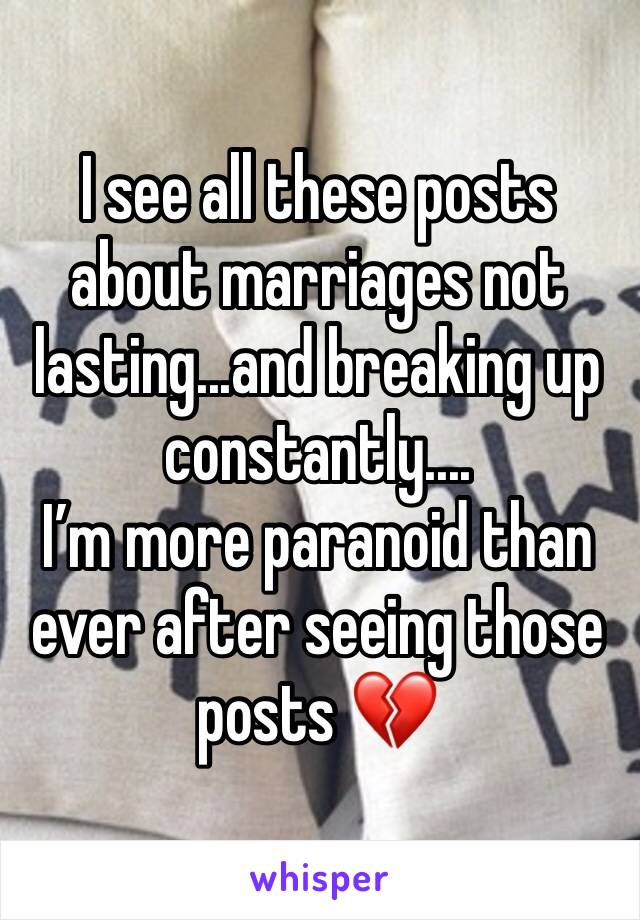 I see all these posts about marriages not lasting...and breaking up constantly....
I’m more paranoid than ever after seeing those posts 💔