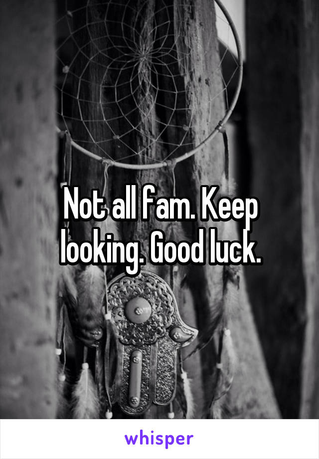 Not all fam. Keep looking. Good luck.