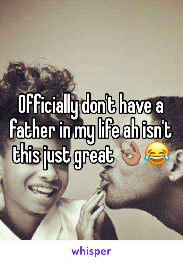 Officially don't have a father in my life ah isn't this just great 👌🏽😂