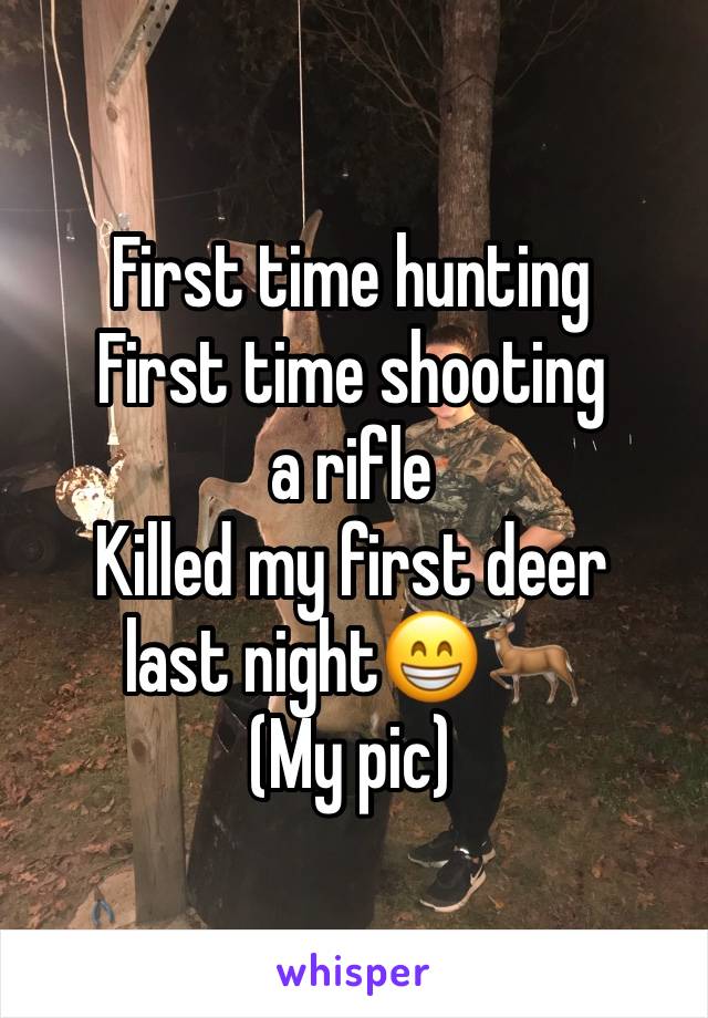 First time hunting 
First time shooting a rifle
Killed my first deer last night😁🦌
(My pic)
