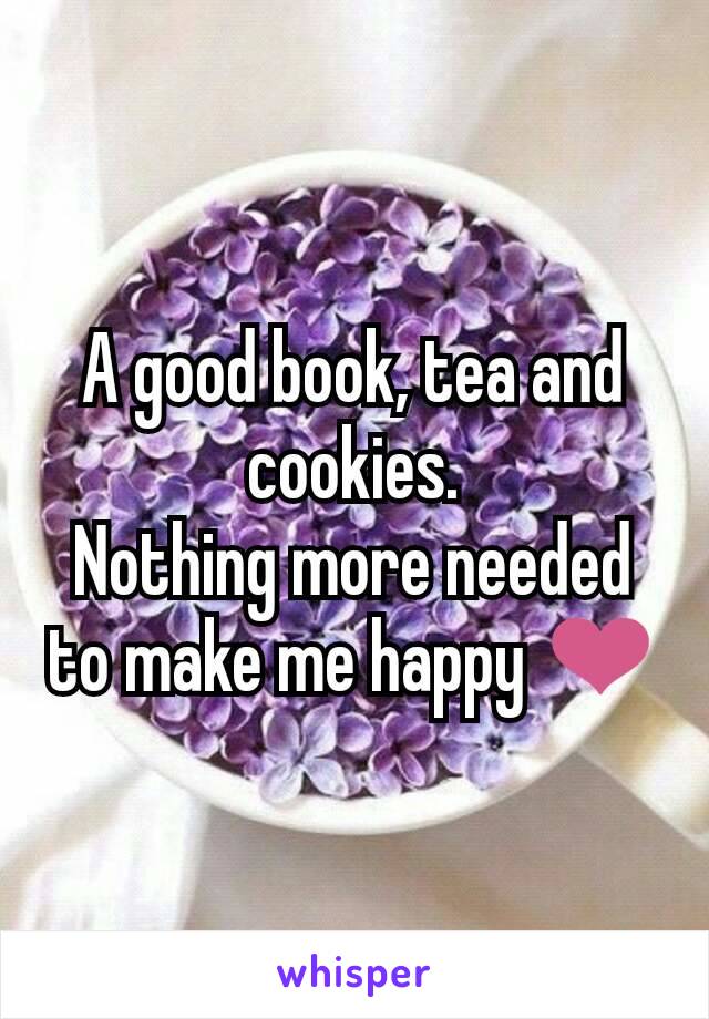 A good book, tea and cookies.
Nothing more needed to make me happy ❤