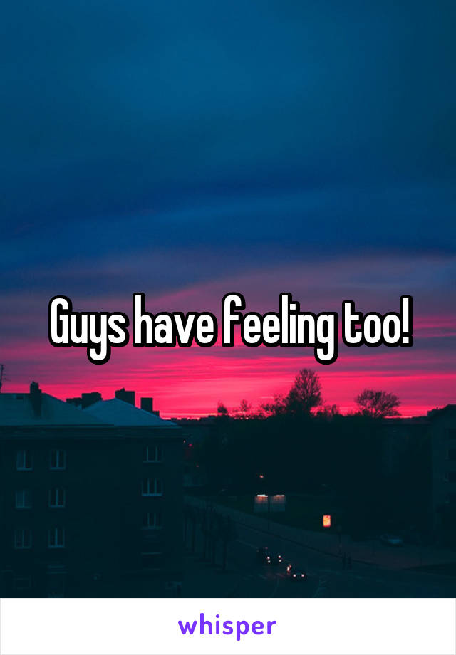 Guys have feeling too!